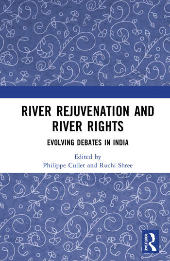 P. Cullet & R. Shree eds, River Rejuvenation and River Rights: Evolving Debates in India (Routledge, forthcoming 2026